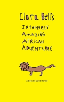 Paperback Clara Bell's Intensely Amazing African Adventure Book