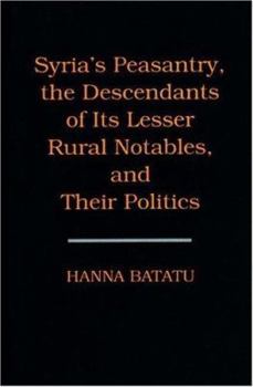 Hardcover Syria's Peasantry, the Descendants of Its Lesser Rural Notables, and Their Politics Book