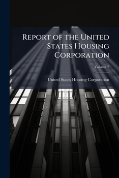 Report of the United States Housing Corporation: war emergency construction (housing war workers) Volume 2