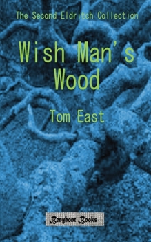 Paperback Wish Man's Wood: The Second Eldritch Collection from Tom East Book