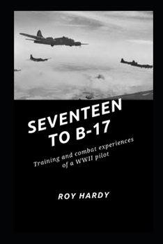 Paperback Seventeen to B-17: Training and combat experiences or a WWII pilot Book