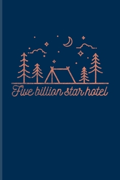 Five Billion Star Hotel: Exploring Nature & Pathfinder Journal For Tent Life, Camping Essentials & Magic Campfire Night Fans 6x9 101 pages