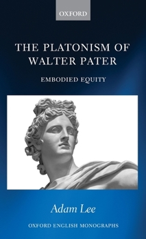 Hardcover The Platonism of Walter Pater: Embodied Equity Book