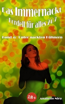 Paperback Das Immernackt - Bordell für alles 24/7 Band 4: Unter nackten Hühnern [German] Book