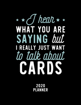 Paperback I Hear What You Are Saying I Really Just Want To Talk About Cards 2020 Planner: Cards Fan 2020 Calendar, Funny Design, 2020 Planner for Cards Lover, C Book