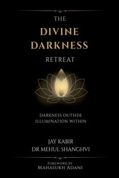 THE DIVINE DARKNESS RETREAT: Darkness Outside Illumination Within