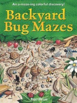 Paperback Backyard Bug Mazes: An A-Maze-Ing Colorful Discovery! Book