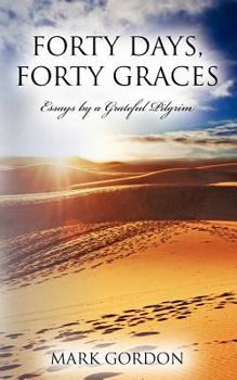 Paperback Forty Days, Forty Graces: Essays by a Grateful Pilgrim Book