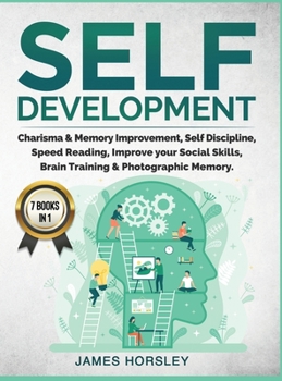 Hardcover Self Development: 7 Books in 1: Charisma and Memory Improvement, Self Discipline, Speed Reading, Improve Your Social Skills, Brain Train Book