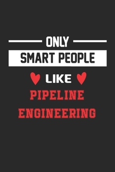 Paperback Only Smart People Like pipeline engineering Notebook - Funny pipeline engineering Journal Gift: Lined pipeline engineering lovers Notebook / Journal G Book