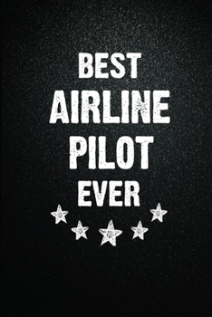 Paperback Best Airline pilot Ever: 6X9 Inch- 100 Pages Blank Lined Journal Notebook Appreciation Gift. Paperback. Birthday or Christmas Gift For Airline Book