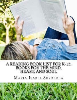 Paperback A Reading Book List for K-12: Books for the Mind, Heart, and Soul Book