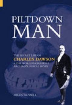 Paperback Piltdown Man: The Secret Life of Charles Dawson & the World's Greatest Archaeological Hoax Book