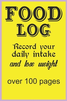 Food Log: Record your daily intake and lose weight over 100 pages