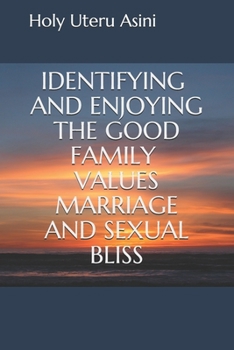 Paperback Identifying and Enjoying the Good Family Values Marriage and Sexual Bliss Book