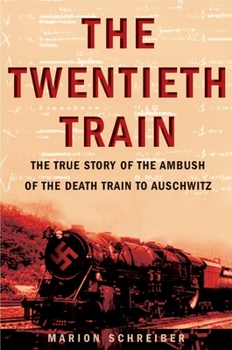 Hardcover The Twentieth Train: The True Story of the Ambush on the Death Train to Auschwitz Book