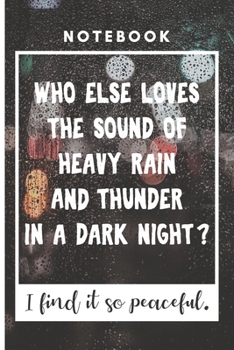 Notebook : Who else Loves the Sound of Heavy Rain and Thunder in a Dark Night ? I find it so Peaceful.: Dark Night Rain Notebook