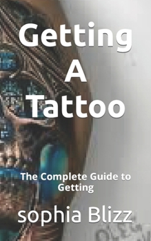 Paperback Getting A Tattoo: The Complete Guide to Getting Book