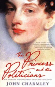 Paperback The Princess and the Politicians: Sex, Intrigue and Diplomacy, 1812-40 Book