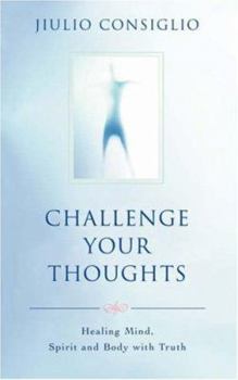 Paperback Challenge Your Thoughts: Healing Mind, Spirit and Body with Truth Book