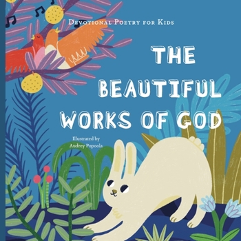 Paperback The Beautiful Works of God: A poem, scriptures, and discussion about celebrating God for His creations. Book