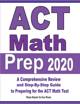 Paperback ACT Math Prep 2020: A Comprehensive Review and Step-By-Step Guide to Preparing for the ACT Math Test Book