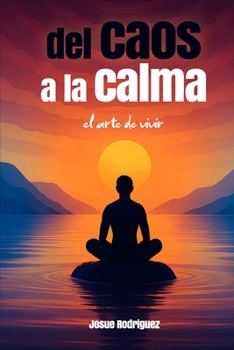Paperback Del Caos a la Calma: El arte de vivir [Spanish] Book