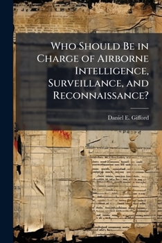 Paperback Who Should Be in Charge of Airborne Intelligence, Surveillance, and Reconnaissance? Book