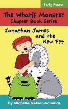 Paperback The Whatif Monster Chapter Book Series: Jonathan James and the New Pet Book