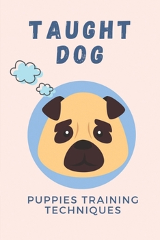 Paperback Taught Dog: Puppies Training Techniques: Ultimate Puppy Training Guide Book