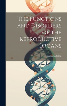 Hardcover The Functions and Disorders of the Reproductive Organs Book
