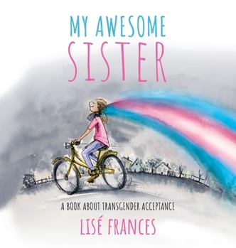 Hardcover My Awesome Sister: A children's book about transgender acceptance Book