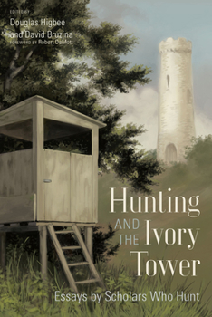 Hardcover Hunting and the Ivory Tower: Essays by Scholars Who Hunt Book