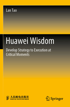 Paperback Huawei Wisdom: Develop Strategy to Execution at Critical Moments Book