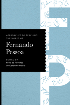 Approaches to Teaching the Works of Fernando Pessoa (Approaches to Teaching World Literature)