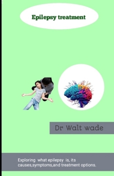 Epilepsy treatment: Exploring what epilepsy is, its causes, symptoms, and treatment options.