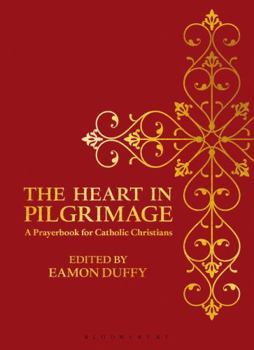 Hardcover The Heart in Pilgrimage: A Prayerbook for Catholic Christians Book
