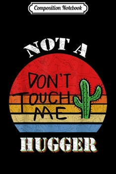 Composition Notebook: Retro Not A Hugger Womens Funny Cactus Sarcastic Gift  Journal/Notebook Blank Lined Ruled 6x9 100 Pages