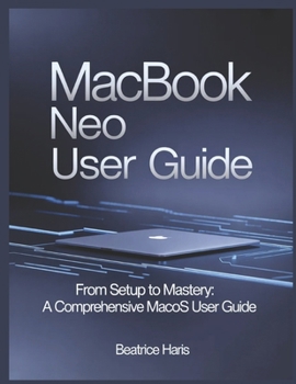 Paperback Macbook Neo User Guide: From setup to mastery: A comprehensive macOS user guide Book