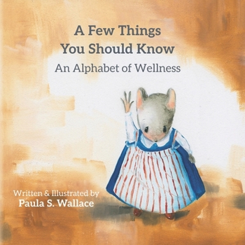 Paperback A Few Things You Should Know: An Alphabet of Wellness Book