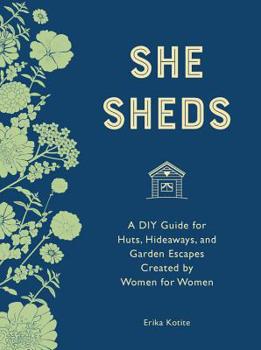 Hardcover She Sheds (Mini Edition): A DIY Guide for Huts, Hideaways, and Garden Escapes Created by Women for Women Book