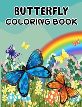 Butterfly Coloring Book: Butterfly Coloring Book.Butterfly Coloring Book For Kids.50 Story Paper Pages. 8.5 in x 11 in Cover.