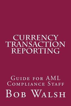 Paperback Currency Transaction Reporting: Guide for AML Compliance Staff Book