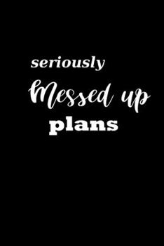 2020 Daily Planner Funny Humorous Seriously Messed Up Plans 388 Pages: 2020 Planners Calendars Organizers Datebooks Appointment Books Agendas