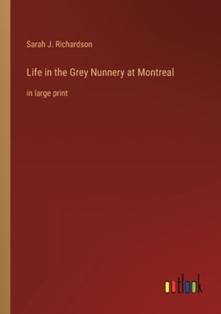 Life in the Grey Nunnery at Montreal: in large print