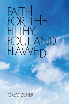 Paperback Faith for the Filthy, Foul and Flawed Book