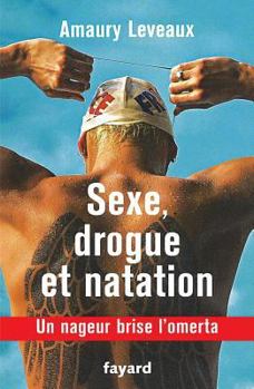 Hardcover Sexe, Drogue Et Natation: Un Nageur Brise L'Omerta [French] Book