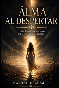 ALMA EN PIE: La historia de una vida marcada por lo invisible y las pruebas de la vida (Spanish Edition)