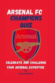 Paperback Arsenal FC Champions Quiz: Celebrate And Challenge Your Arsenal Expertise Book