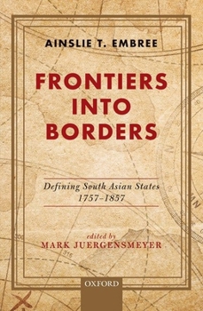 Hardcover Frontiers Into Borders: Defining South Asian States, 1757-1857 Book